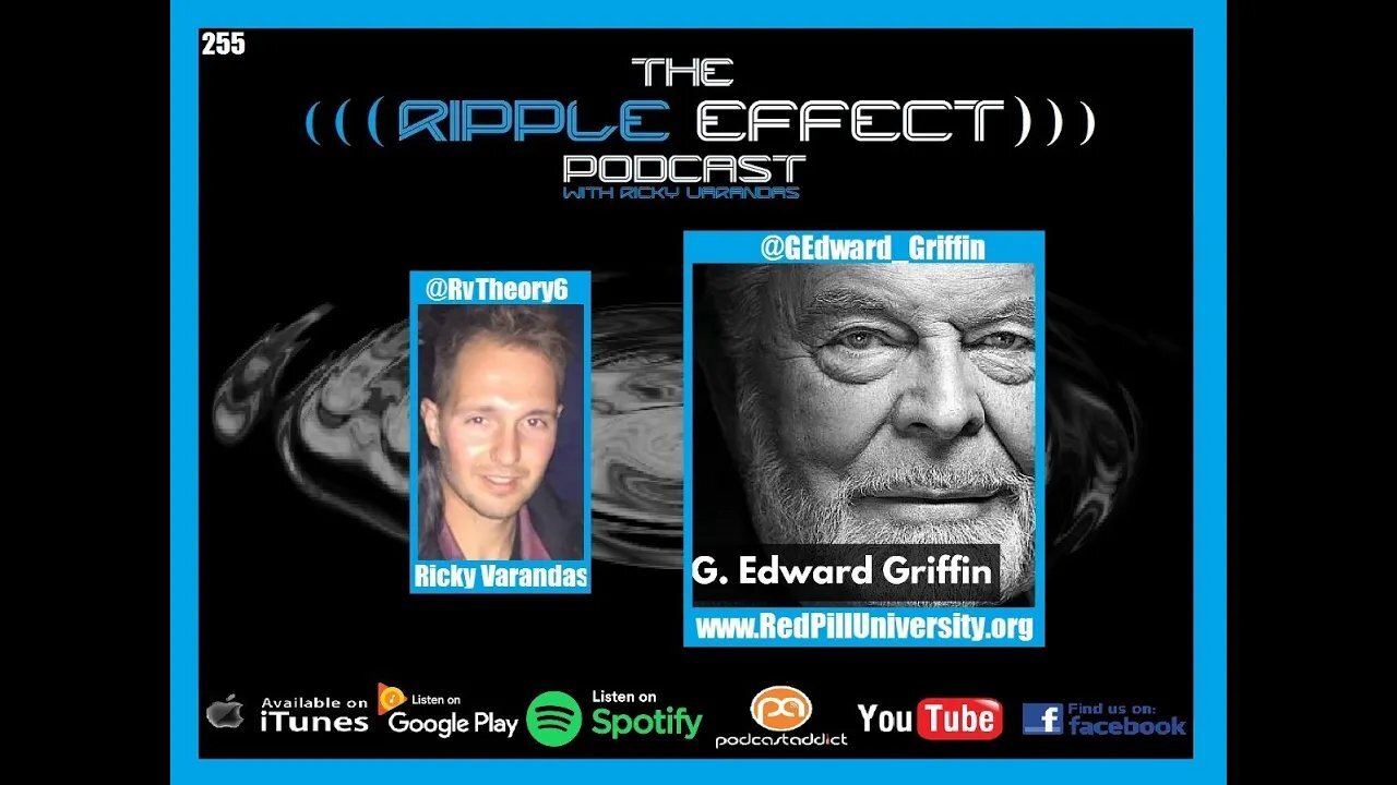 The Ripple Effect Podcast #255 (G. Edward Griffin | Taking & Spreading The Red Pill)