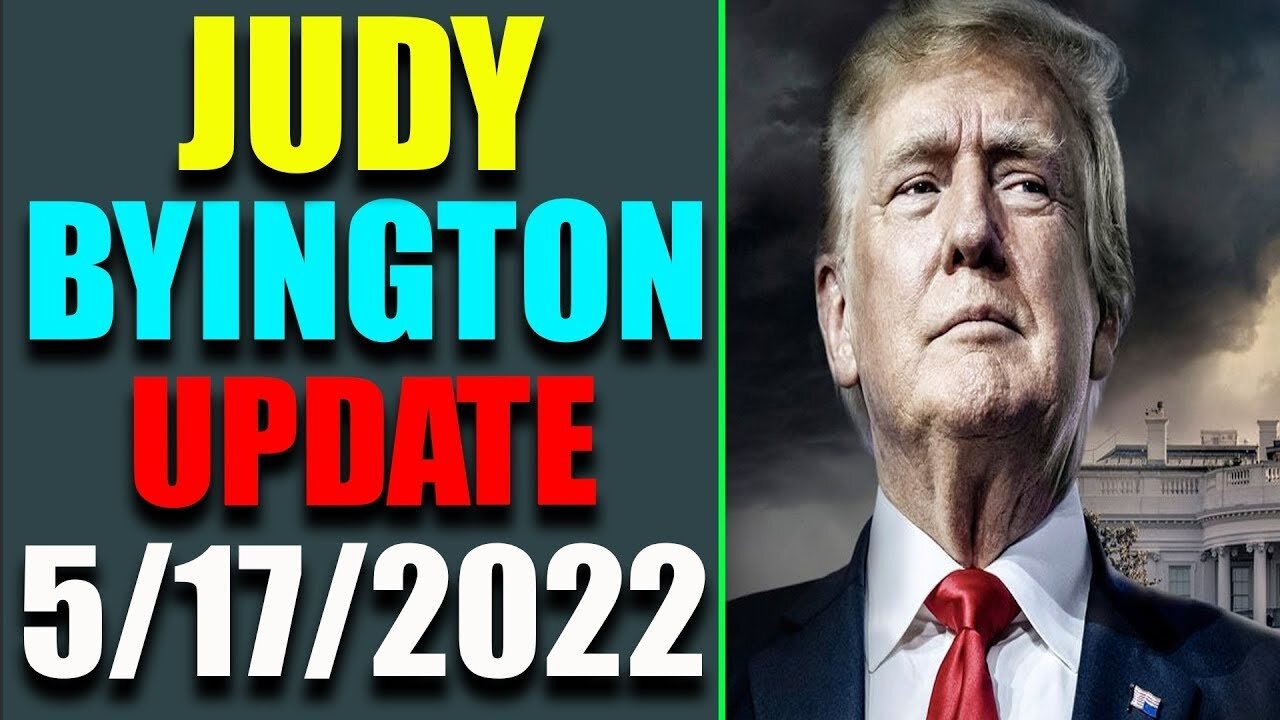 05/17/22 LATE NIGHT JUDY BYINGTON RV INTEL SPECIAL UPDATE AS OF TODAY - TRUMP NEWS