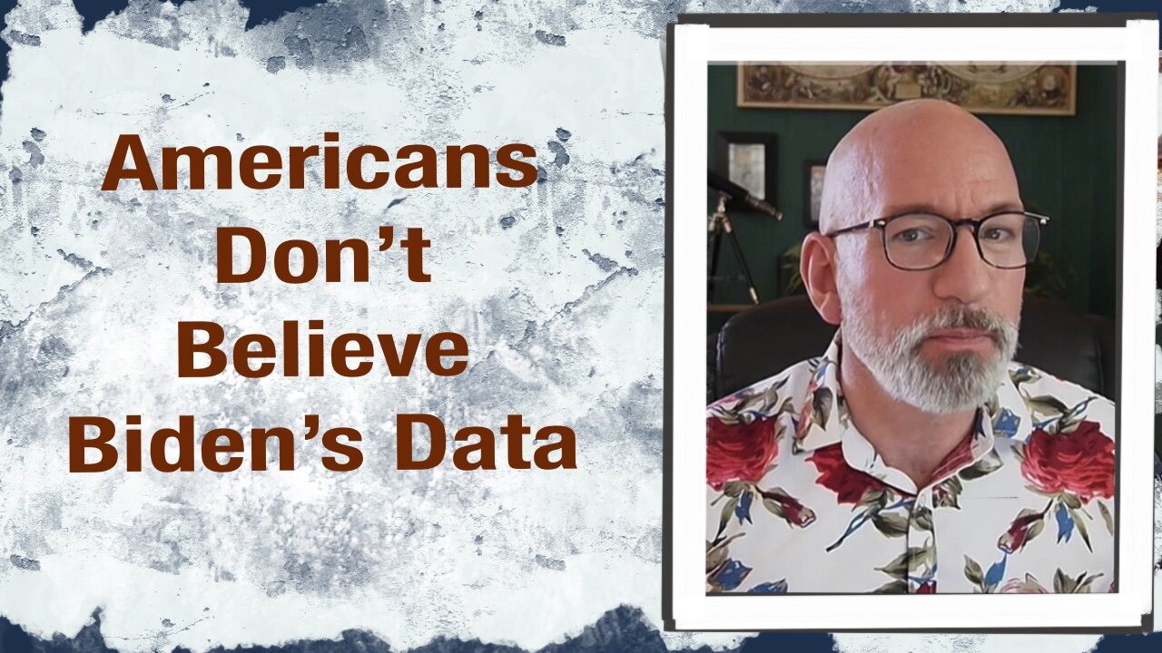 Americans don’t believe Biden’s data