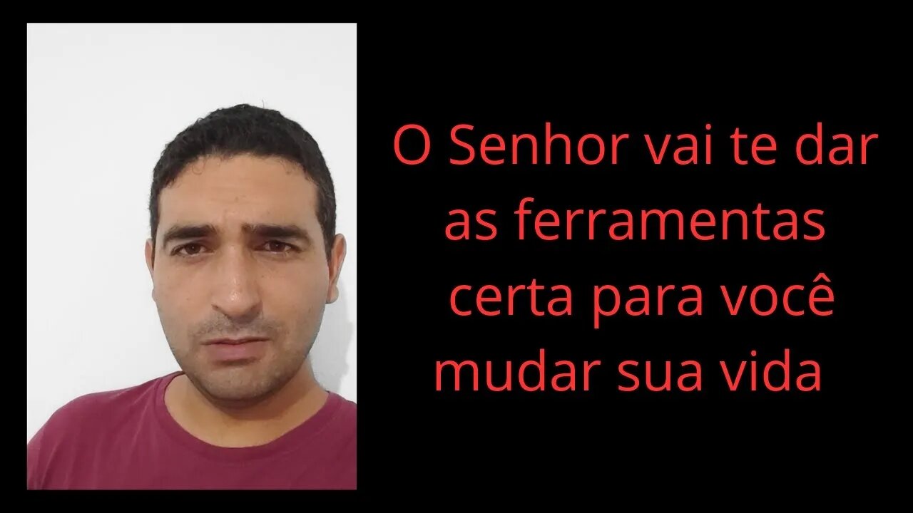 O Senhor vai te dar as ferramentas Certas para mudar sua vida