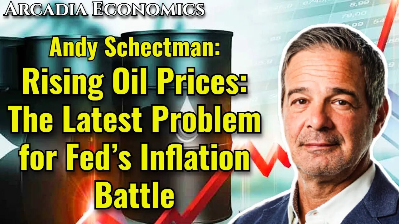 Andy Schectman: Rising Oil Prices - The Latest Problem for Fed’s Inflation Battle