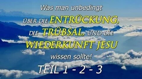 032 - Was man über die Entrückung, die Trübsal und die Wiederkunft Jesu wissen sollte! Teil 1-2-3