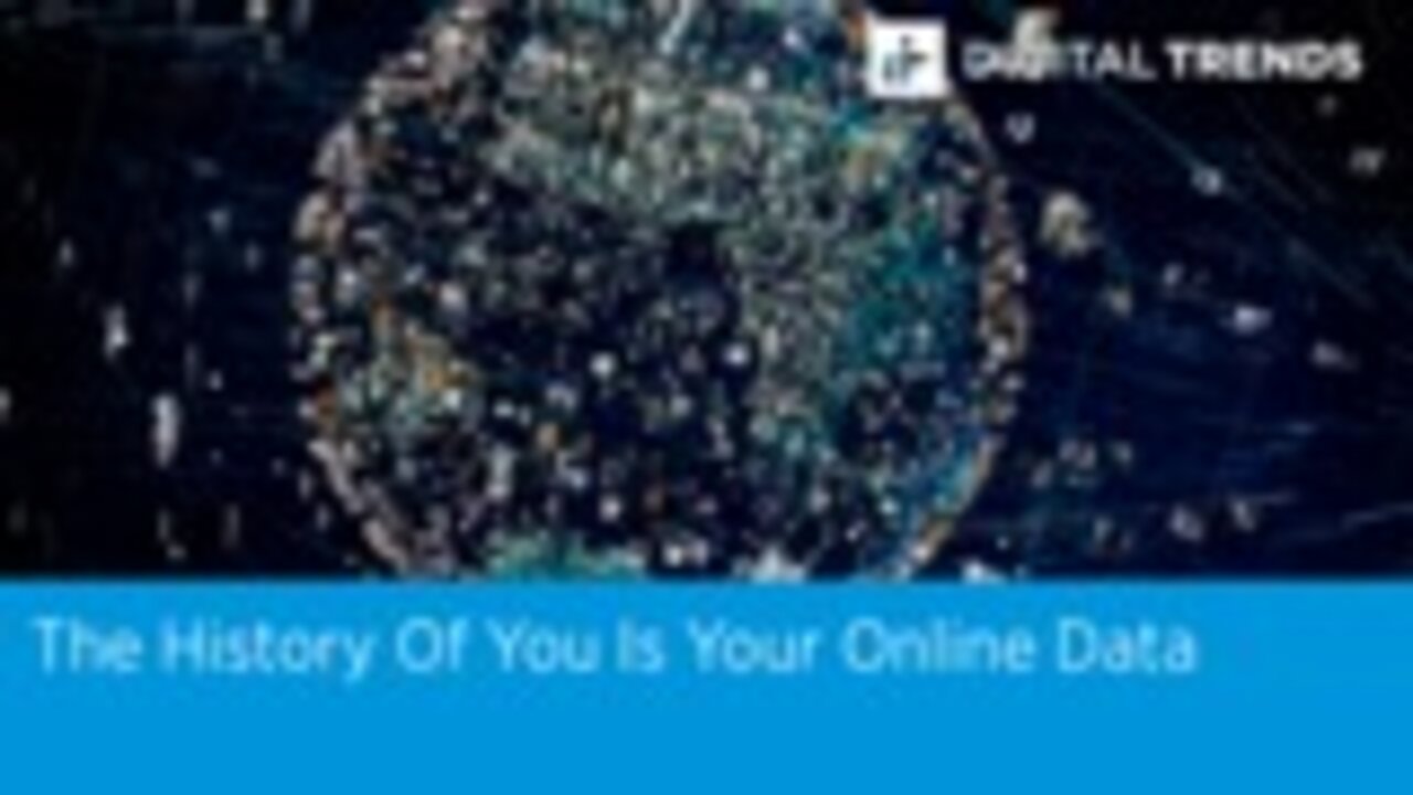 The History Of You Is Your Online Data | Digital Trends Live 12.11.19