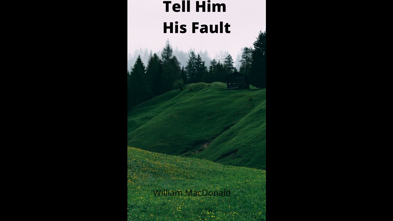 Articles and Writings by William MacDonald. Tell Him His Fault