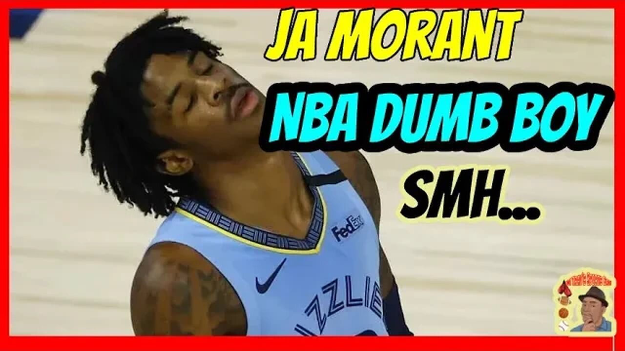 Ja Morant, NBA DUMB Boy!!