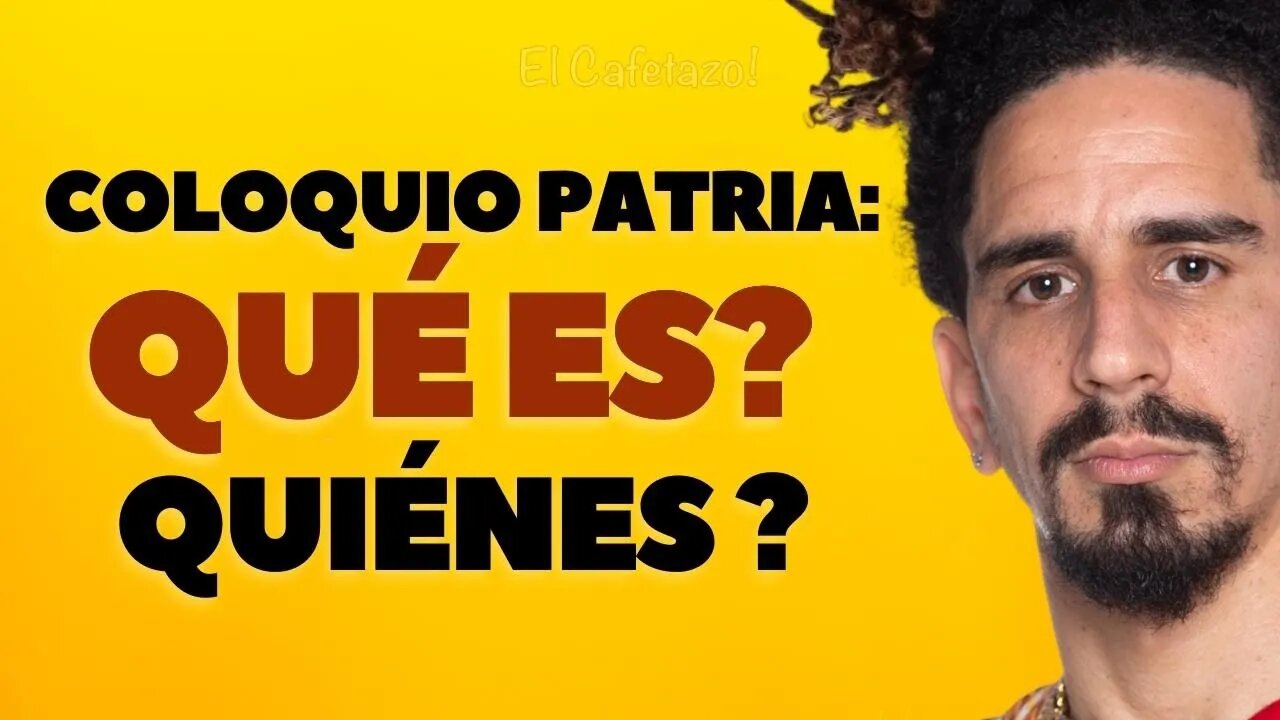 Coloquio Patria: qué es? Quiénes ?