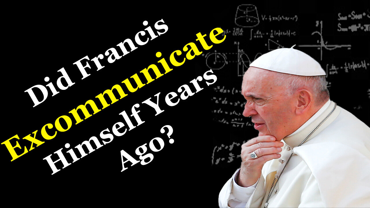 Did Francis Excommunicate Himself YEARS Ago?