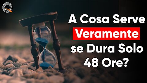 ⏳ A cosa serve REALMENTE se dura solo 48 ore?