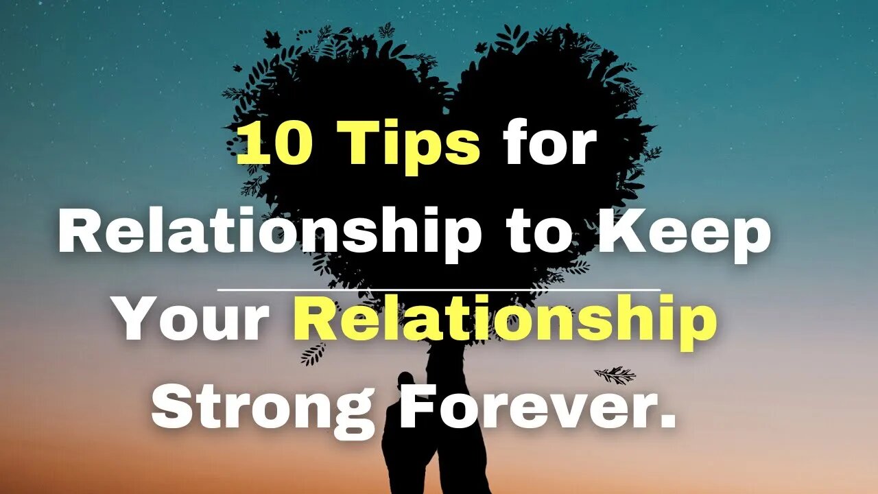 10 Tips for Relationship to Keep Your Relationship Strong Forever.