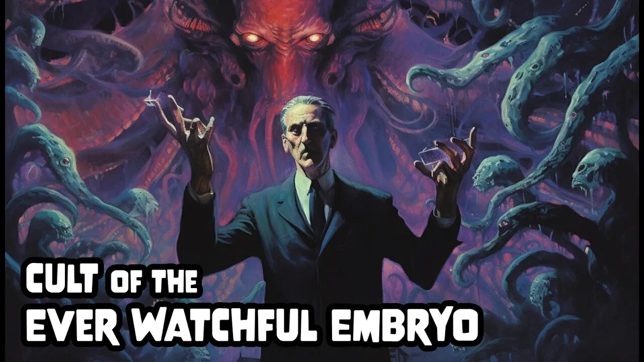 Cult of the Ever Watchful Embryo