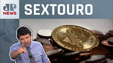 BCs durões, China modesta e Bitcoin brilhando | Sextouro