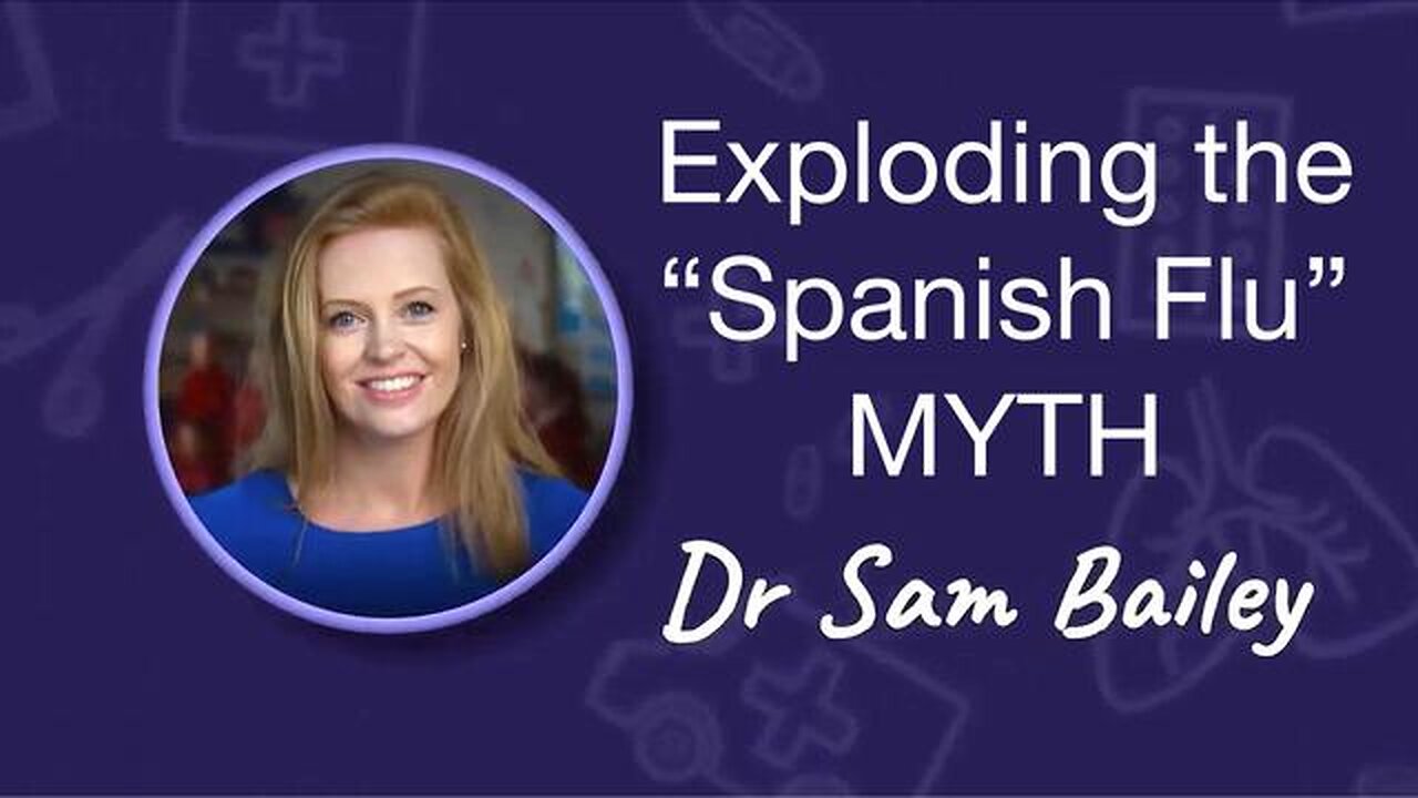 Exploding the 'Spanish Flu' Myth - Dr Sam Bailey