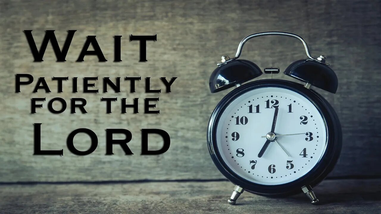 Wait Patiently for the Lord | Preaching by Pastor Anderson