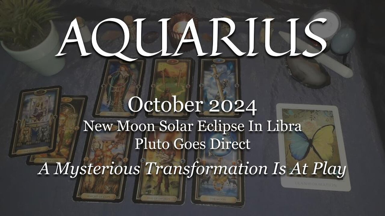 AQUARIUS - A Mysterious Transformation Is At Play - October 2024