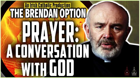 Prayer: A Conversation with God | THE BRENDAN OPTION 008