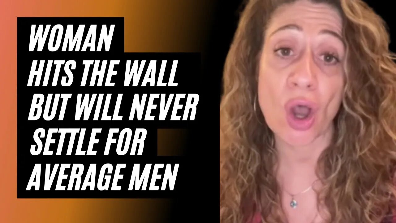 Woman Hits The Wall But Will Never Settle For Average Men. The Wall Is Unforgiving.