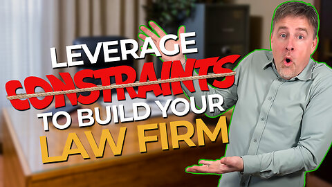 Leverage Constraints to Build Your Family Law Firm