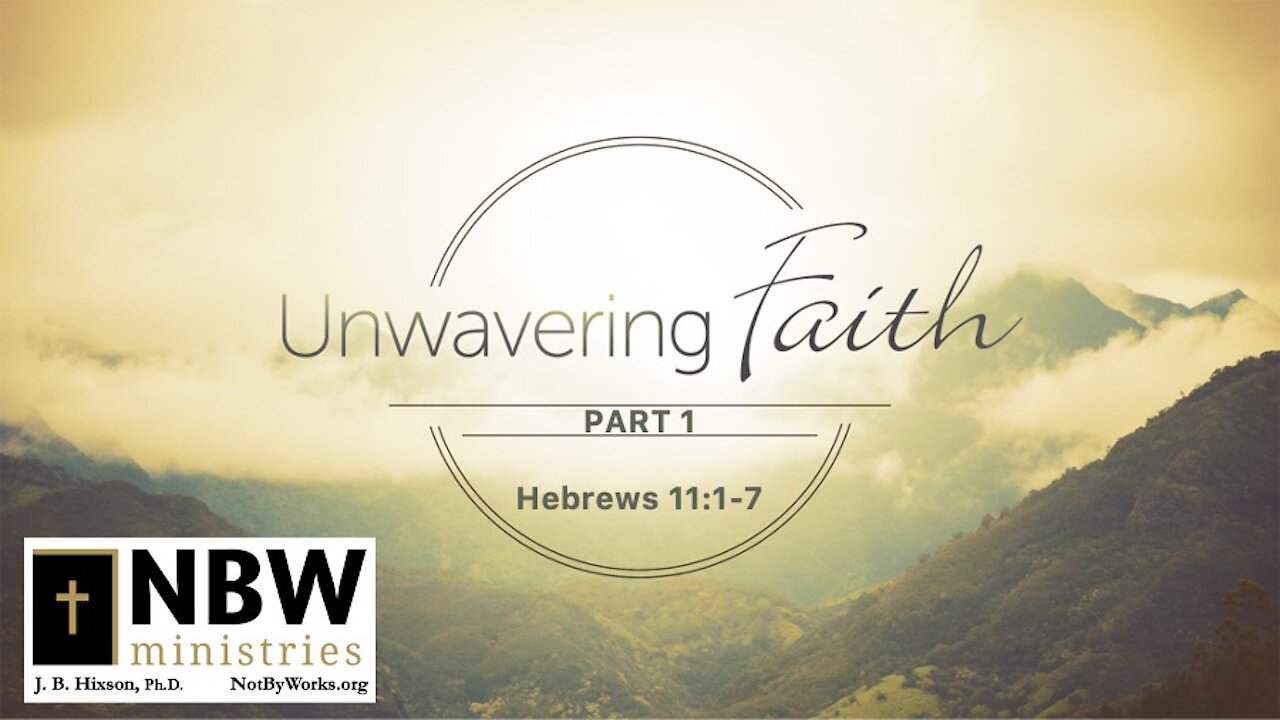 Unwavering Faith Part 1 (Hebrews 11:1-7)