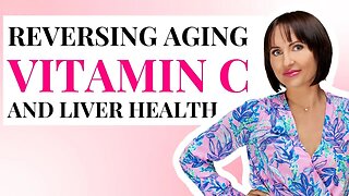 Reverse Aging With Liver Health And Vitamin C