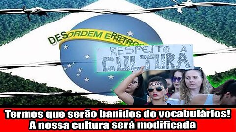 Termos que serão banidos do vocabulários! A nossa cultura será modificada