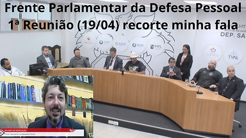 Frente Parlamentar da Segurança Pessoal. 1ª Reunião. ALMT. Recorte. Minha fala.