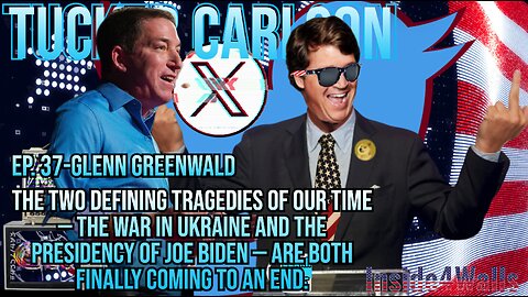 Tucker Carlson On X-Ep.37 With Guest Glenn Greenwald-Ukraine War,Joe Biden,Pres, And The End Of Both