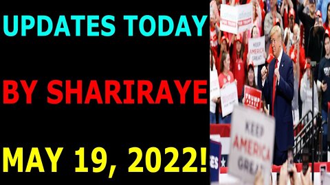 UPDATES TODAY BY SHARIRAYE MAY 19, 2022 - TRUMP NEWS