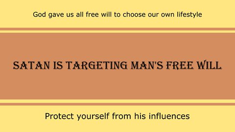 Satan Is Targeting Man's Free Will