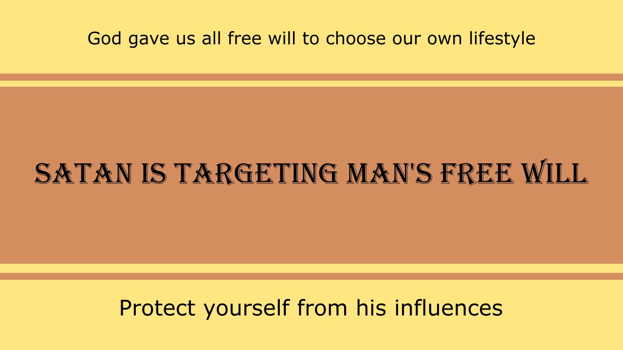 Satan Is Targeting Man's Free Will