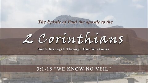 2 Corinthians 3:1-18 "We Know No Veil"