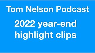 Tom Nelson Podcast, 2022 year-end highlight clips