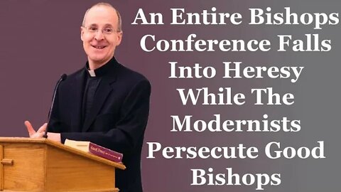 An Entire Bishops Conference Falls Into Heresy While The Modernists Persecute Good Bishops