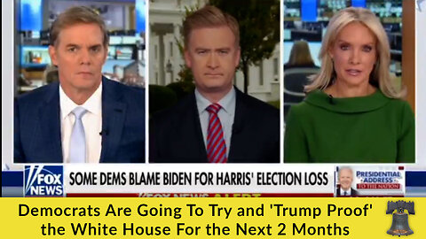 Democrats Are Going To Try and 'Trump Proof' the White House For the Next 2 Months