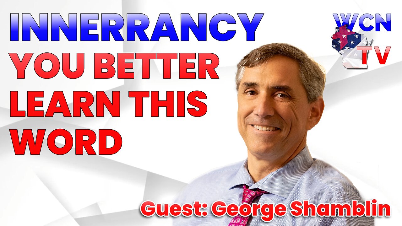 8/29/2023 – Guest: George Shamblin; Topic: “Inerrancy - You Better Learn This Word”