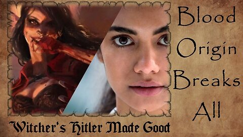 Witcher's H*TLER Made Good by Netflix Because WAHMEN | Blood Origin BREAKS More Canon