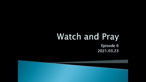 Episode 06 - Watch and Pray (English) 2021.03.23