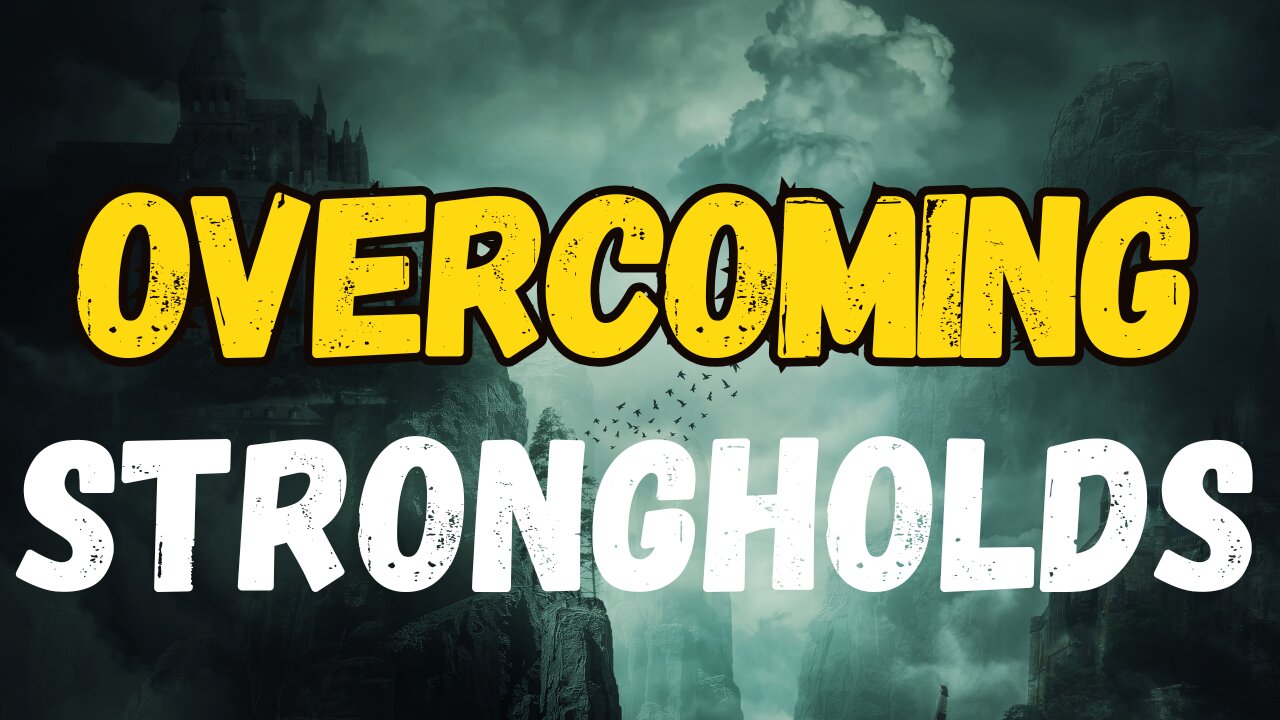 Overcoming Strongholds