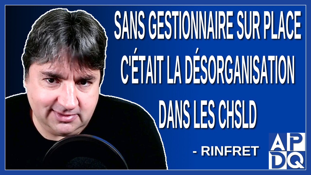 Sans gestionnaire sur place c'était la désorganisation total. Dit Rinfret