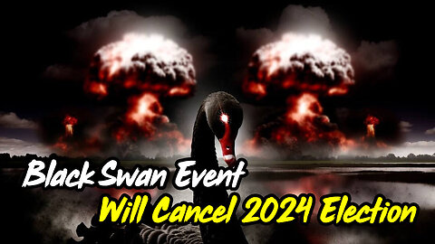 Q: Black Swan Event Will Cancel 2024 Election! 10x Worse Than 9/11!