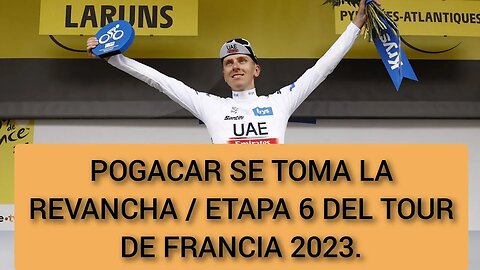 Pogacar se toma la revancha en la Etapa 6 del Tour de Francia 2023.