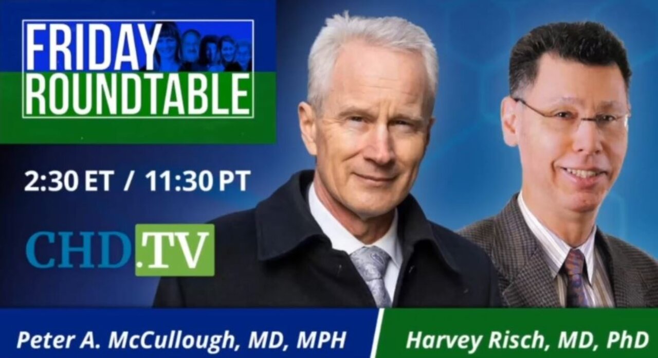 CHD-TV: Peter McCullough & Harvey Risch - Friday Roundtable