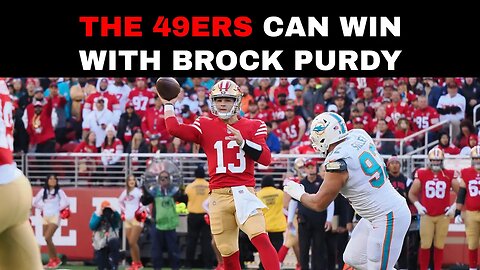 The 49ers Can Win With Brock Purdy