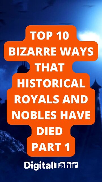 Top 10 Bizarre Ways That Historical Royals and Nobles Have Died Part 1