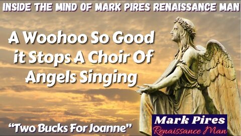 A Woohoo So Good It Stops A Choir of Angels, Plus Joanne Gets 2 Bucks