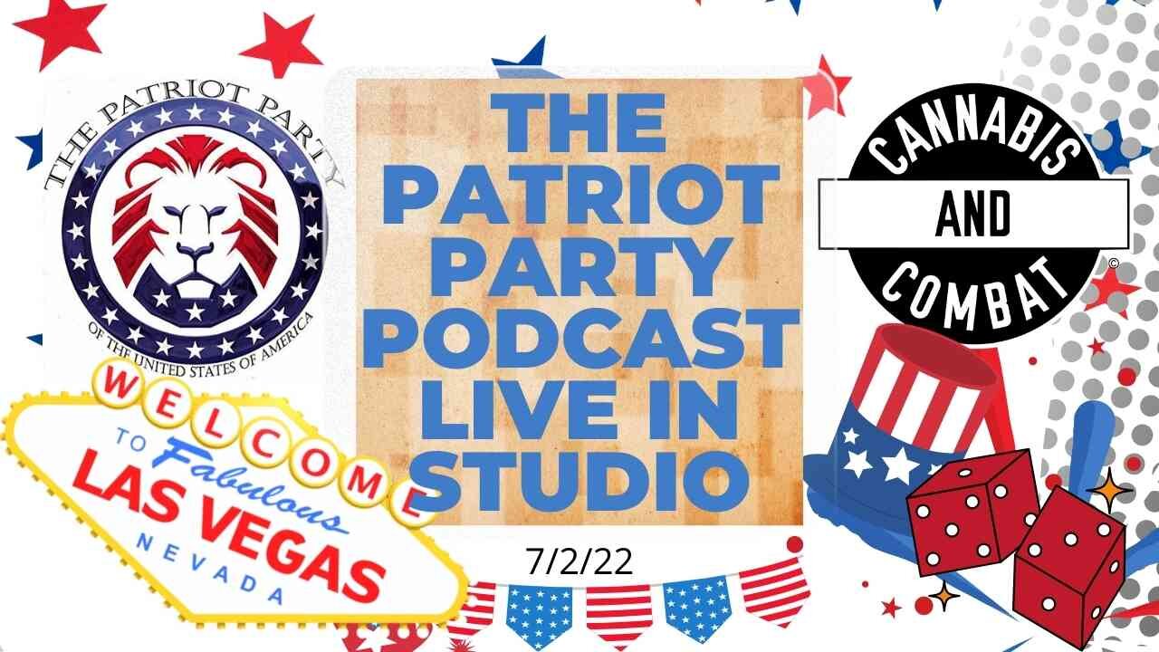Special Guest The Patriot Party Podcast LIVE From The Cannabis and Combat Studio! 7/4/22