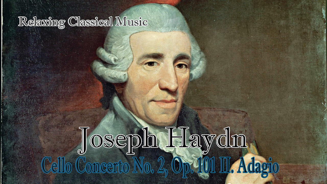 Relaxing Classical Music : Joseph Haydn : Cello Concerto No. 2, Op. 101 II. Adagio