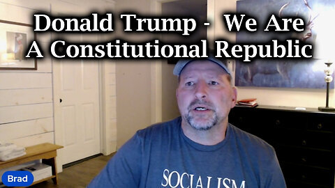 Donald Trump - We Are A Constitutional Republic - Brad Barton New Great