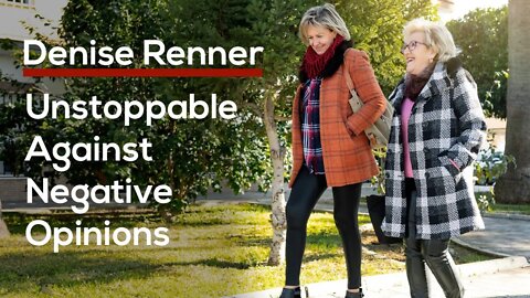 Unstoppable Against Negative Opinions — Denise Renner