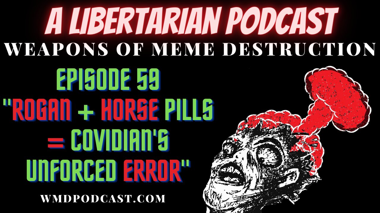 WMD Ep. 59 - Rogan + Horse Pills = Covidian's Unforced Error (A Libertarian Podcast)