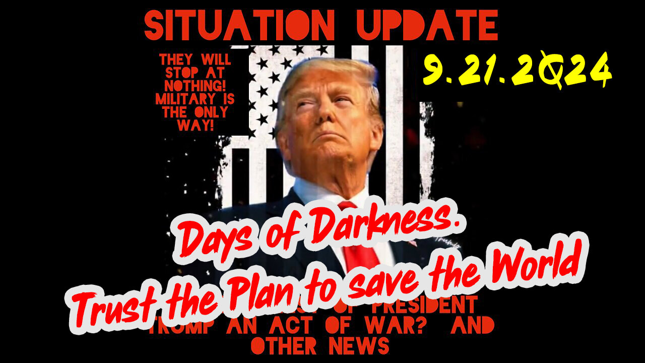 Situation Update 9-21-24 ~ Days of Darkness. Trust the Plan to save the World